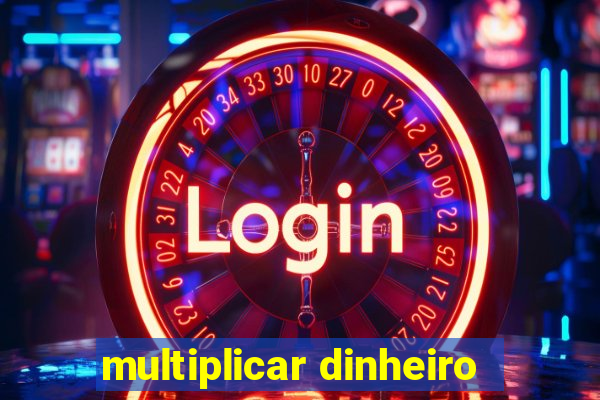 multiplicar dinheiro